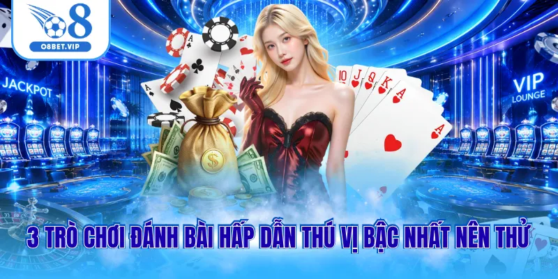 Game bài O8 3 3 trò chơi đánh bài hấp dẫn thú vị bậc nhất nên thử