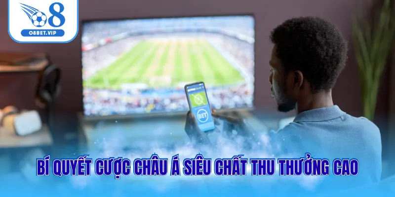 Kèo Châu Á- Lựa Chọn Đa Dạng, Cược Thú Vị Thưởng Cực Lớn 3 Bí quyết cược châu Á siêu chất thu thưởng cao