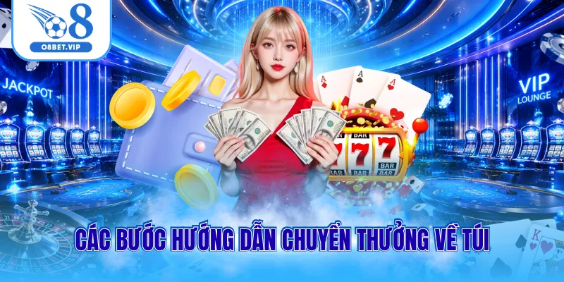 Rút Tiền O8 2 Các bước hướng dẫn chuyển thưởng về túi