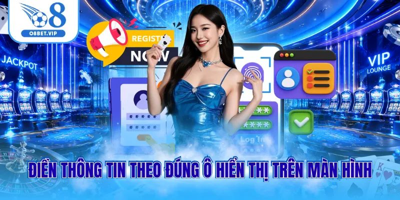Đăng Ký O8 2 Điền thông tin theo đúng ô hiển thị trên màn hình