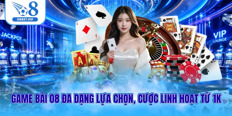 Game bài O8 1 Game bài O8 đa dạng lựa chọn, cược linh hoạt từ 1K