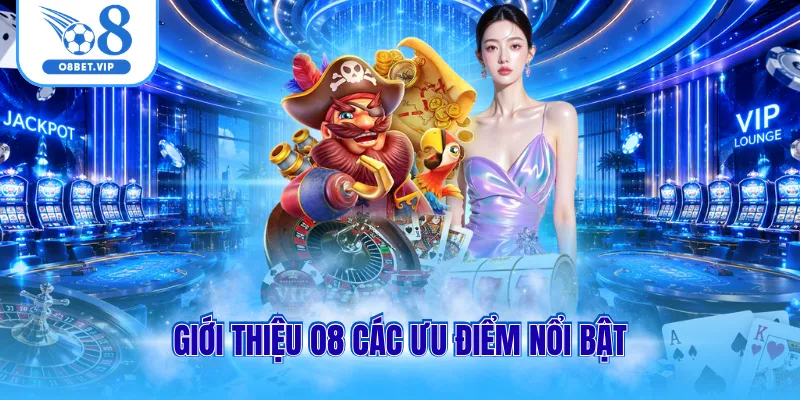 Giới Thiệu O8 2 Giới thiệu O8 các ưu điểm nổi bật