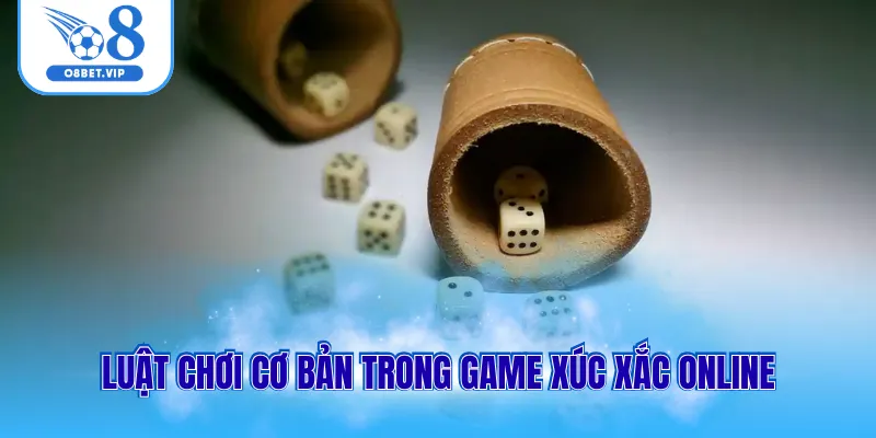 Luật chơi cơ bản trong game xúc xắc online