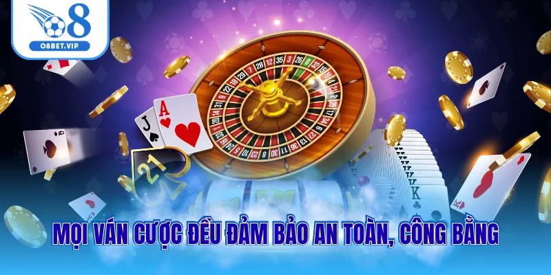 Casino O8 2 Mọi ván cược đều đảm bảo an toàn, công bằng
