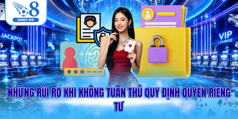 Những rủi ro khi không tuân thủ quy định quyền riêng tư