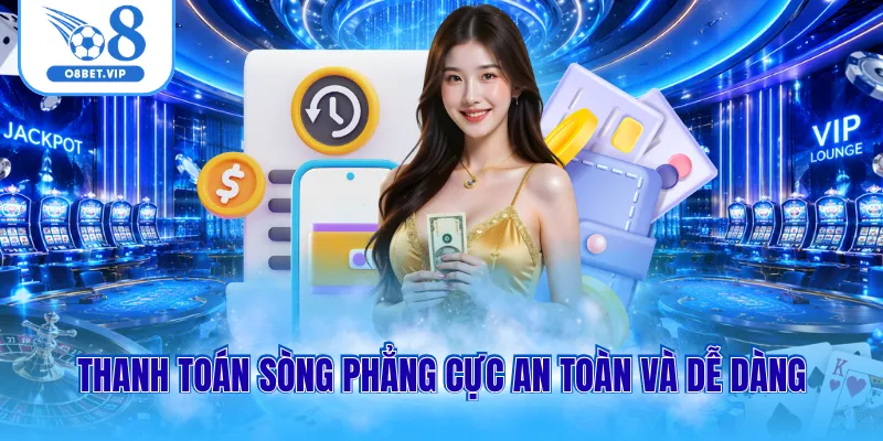 Thanh toán sòng phẳng cực an toàn và dễ dàng